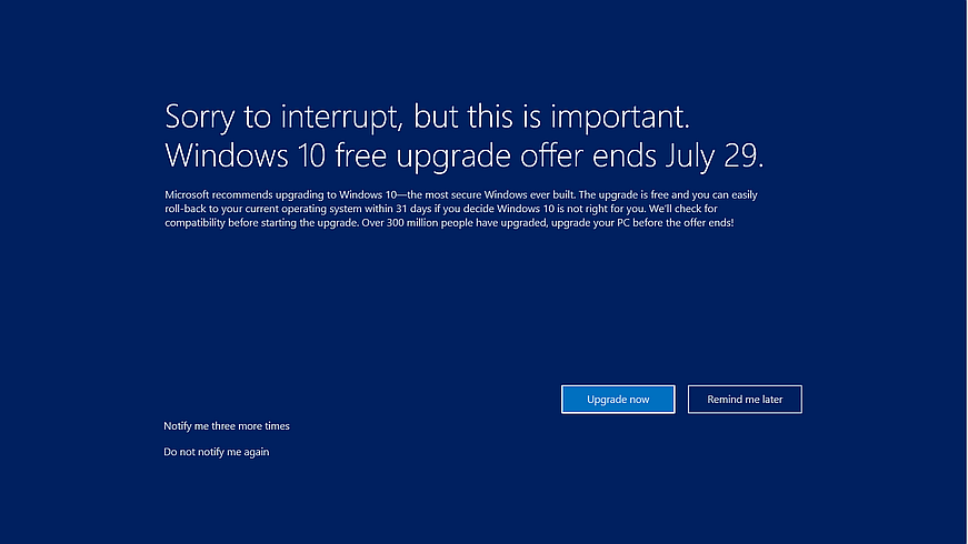 If you’re on Windows 7 SP1 or Windows 8.1, you may receive a full-screen notification when unlocking Windows that the free upgrade offer is ending. Click here to see KB 3173040 with more information about this notification.