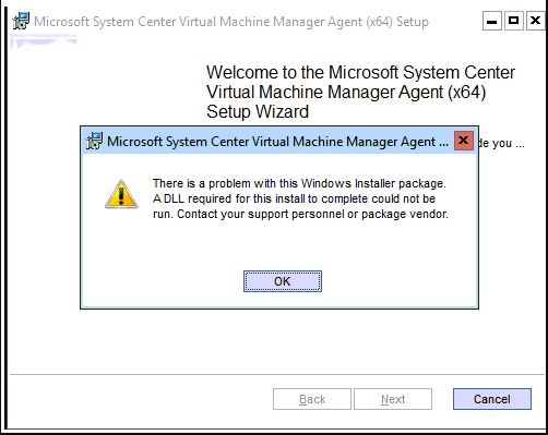 SCVMM 2016 Agent installation can fail with the error message: “There is a problem with this Windows Installer package. A DLL required for this install to complete could not be run.”